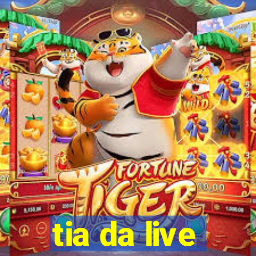 tia da live